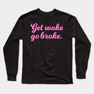 Get Woke Go Broke Pink Cursive Quote Long Sleeve T-Shirt